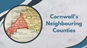 Cornwall's Neighbouring Counties