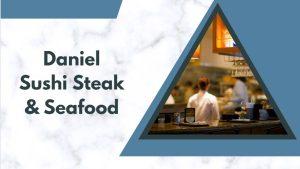 Daniel Sushi Steak & Seafood