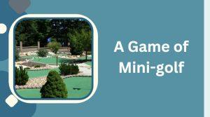 Enjoy a Game of Mini-golf