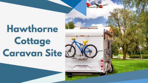 Hawthorne Cottage Caravan Site