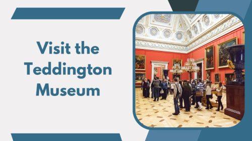 Visit the Teddington Museum