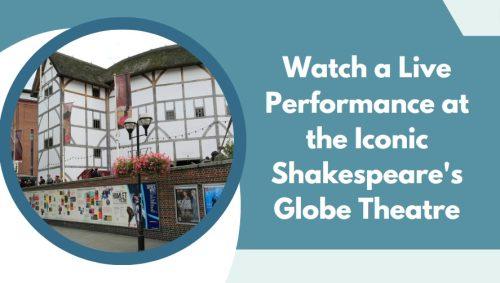 Watch a Live Performance at the Iconic Shakespeare's Globe Theatre