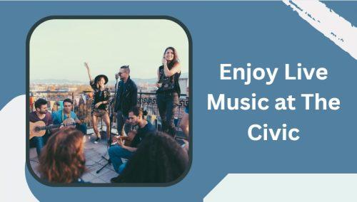 Enjoy Live Music at The Civic