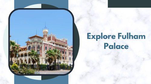 Explore Fulham Palace