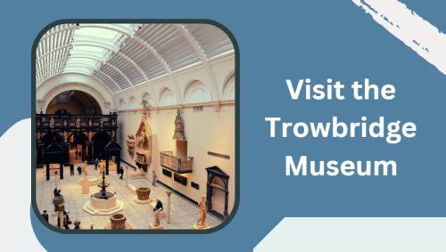 Visit the Trowbridge Museum