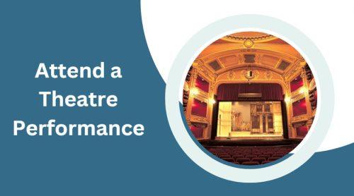 Attend a Theatre Performance