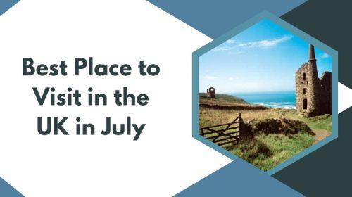 Best Place to Visit in the UK in July 