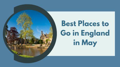 Best Places to Go in England in May