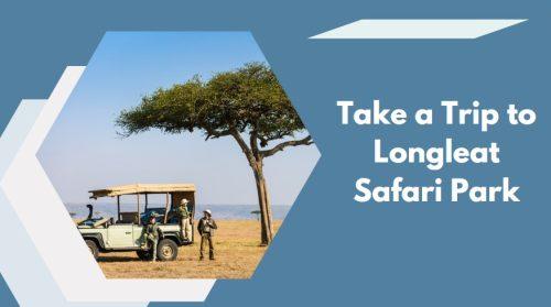 Take a Trip to Longleat Safari Park