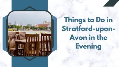 Things to Do in Stratford-upon-Avon in the Evening