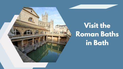 Visit the Roman Baths in Bath