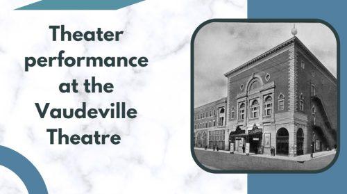 theater performance at the Vaudeville Theatre