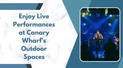 Enjoy Live Performances at Canary Wharf's Outdoor Spaces