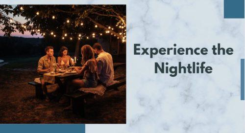 Experience the Nightlife