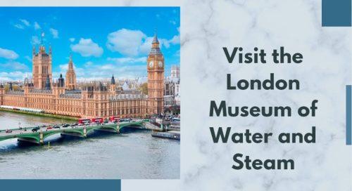 Visit the London Museum of Water and Steam