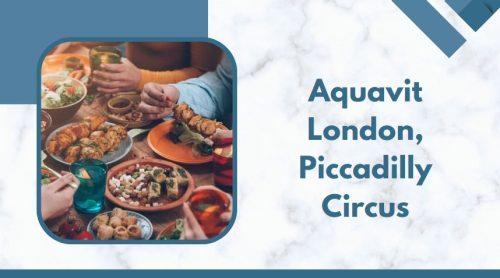 Aquavit London, Piccadilly Circus