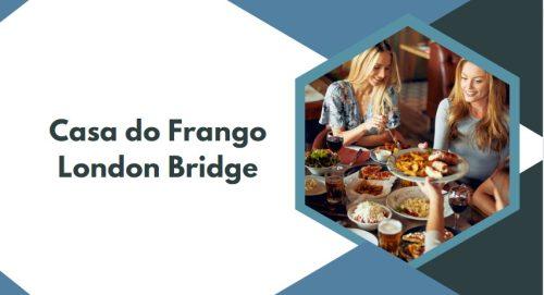 Casa do Frango London Bridge
