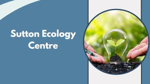 Sutton Ecology Centre